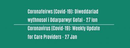 CORONAVIRUS (COVID-19): WEEKLY UPDATE FOR CARE PROVIDERS - Wednesday 27 January