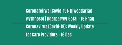 CORONAVIRUS (COVID-19): WEEKLY UPDATE FOR CARE PROVIDERS - Wednesday 16 December