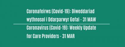 CORONAVIRUS (COVID-19): WEEKLY UPDATE FOR CARE PROVIDERS - Wednesday 31 March