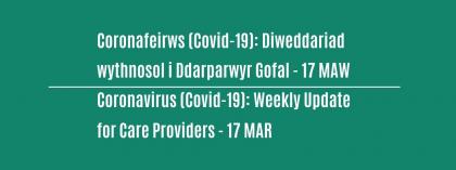 CORONAVIRUS (COVID-19): WEEKLY UPDATE FOR CARE PROVIDERS - Wednesday 17 March